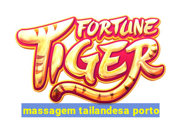 massagem tailandesa porto